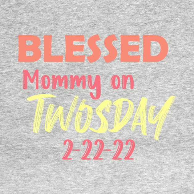 Tuesday 2-22-22 Blessed Mommy on Twosday by Pop-clothes